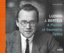 Image for Ludwig J. Bertele: A Pioneer of geometric Optics