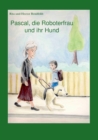Image for Pascal, die Roboterfrau und ihr Hund