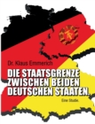 Image for Die Staatsgrenze zwischen beiden deutschen Staaten : Eine Studie.