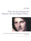 Image for UEber die Psychologie der Manner, die mit Puppen leben... : Eine tiefenpsychologische Abhandlung einer seelischen Perversion.
