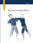 Image for Selbstverteidigung 50plus : Vorbeugen und effektiv handeln in Notwehrsituationen