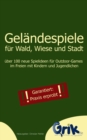 Image for Gelandespiele fur Wald, Wiese und Stadt : uber 100 neue Spielideen fur Outdoor-Games im Freien mit Kindern und Jugendlichen