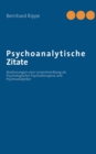 Image for Psychoanalytische Zitate : Markierungen einer Lernentwicklung als Psychologischer Psychotherapeut und Psychoanalytiker