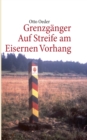 Image for Grenzganger : Auf Streife am Eisernen Vorhang