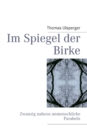 Image for Im Spiegel der Birke : Zwanzig nahezu unmenschliche Parabeln