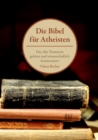 Image for Die Bibel fur Atheisten : Das Alte Testament gekurzt und wissenschaftlich kommentiert