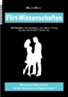 Image for Flirt-Wissenschaften : 150 Studien, die beweisen, wie &quot;Mann&quot; Erfolg bei den schoensten Frauen hat