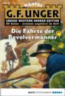 Image for G. F. Unger Sonder-Edition - Folge 047: Die Fahrte der Revolvermanner