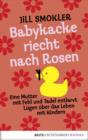 Image for Babykacke riecht nach Rosen: Eine Mutter mit Fehl und Tadel entlarvt Lugen uber das Leben mit Kindern