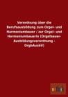 Image for Verordnung uber die Berufsausbildung zum Orgel- und Harmoniumbauer / zur Orgel- und Harmoniumbauerin (Orgelbauer- Ausbildungsverordnung - OrgbAusbV)