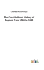 Image for The Constitutional History of England from 1760 to 1860