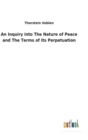 Image for An Inquiry into The Nature of Peace and The Terms of its Perpetuation