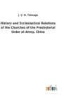 Image for History and Ecclesiastical Relations of the Churches of the Presbyterial Order at Amoy, China