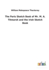 Image for The Paris Sketch Book of Mr. M. A. Titmarsh and the Irish Sketch Book