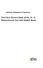 Image for The Paris Sketch Book of Mr. M. A. Titmarsh and the Irish Sketch Book