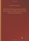 Image for The State of Society in France before the Revolution of 1789 and the Causes which led to that Event