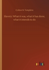 Image for Slavery : What it was, what it has done, what it intends to do
