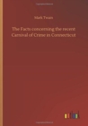 Image for The Facts concerning the recent Carnival of Crime in Connecticut