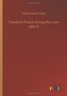 Image for Travels in France during the years 1814-15