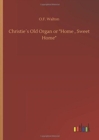 Image for Christie´s Old Organ or &quot;Home, Sweet Home&quot;