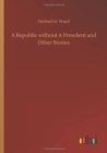 Image for A Republic without A President and Other Stories
