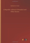 Image for A Republic without A President and Other Stories