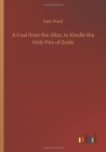 Image for A Coal from the Altar, to Kindle the Holy Fire of Zeale