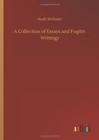 Image for A Collection of Essays and Fugitiv Writings