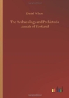 Image for The Archaeology and Prehistoric Annals of Scotland