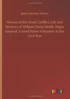 Image for Heroes of the Great Conflict; Life and Services of William Farrar Smith, Major General, United States Volunteer in the Civil War