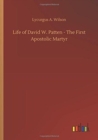 Image for Life of David W. Patten - The First Apostolic Martyr