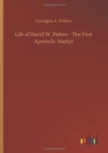 Image for Life of David W. Patten - The First Apostolic Martyr
