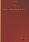 Image for Three Addresses to Girls at School