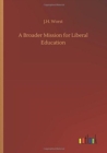 Image for A Broader Mission for Liberal Education
