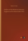 Image for Outline of the Relations between England and Scotland (500-1707)