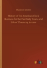 Image for History of the American Clock Business for the Past Sixty Years, and Life of Chauncey Jerome