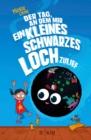 Image for Der Tag, an Dem Mir Ein Kleines Schwarzes Loch Zulief
