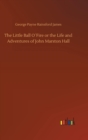 Image for The Little Ball O´Fire or the Life and Adventures of John Marston Hall