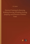 Image for Practical Training for Running, Walking, Rowing, Wrestling, Boxing, Jumping, and all Kinds of Athletic Feats