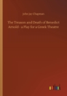 Image for The Treason and Death of Benedict Arnold - a Play for a Greek Theatre