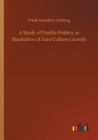 Image for A Study of Pueble Pottery as Illustrative of Zuni Culture Growth