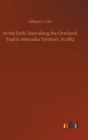 Image for In the Early Days along the Overland Trail in Nebraska Territory, in 1852
