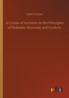 Image for A Course of Lectures on the Principles of Domestic Economy and Cookery