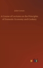 Image for A Course of Lectures on the Principles of Domestic Economy and Cookery