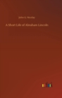 Image for A Short Life of Abraham Lincoln