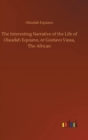Image for The Interesting Narrative of the Life of Olaudah Equiano, or Gustavo Vassa, The African