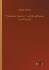 Image for Town and Country, or, Life at Home and Abroad