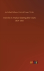 Image for Travels in France during the years 1814-1815