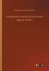 Image for Prometheus bound and the Seven against Thebes