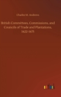 Image for British Committees, Commissions, and Councils of Trade and Plantations, 1622-1675
